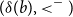 left parenthesis delta left parenthesis b right parenthesis comma less than Superscript minus Baseline right parenthesis