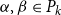 alpha comma beta element of upper P Subscript k Baseline