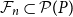 script upper F Subscript n Baseline subset of script upper P left parenthesis upper P right parenthesis