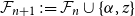 script upper F Subscript n plus 1 Baseline colon equals script upper F Subscript n union StartSet alpha comma z EndSet
