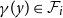 gamma left parenthesis y right parenthesis element of script upper F Subscript i