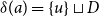 delta left parenthesis a right parenthesis equals StartSet u EndSet square cup upper D