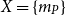 upper X equals StartSet m Subscript upper P Baseline EndSet