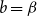 b equals beta