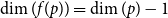 dimension left parenthesis f left parenthesis p right parenthesis right parenthesis equals dimension left parenthesis p right parenthesis minus 1