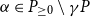 alpha element of upper P Subscript greater than or equals 0 minus gamma upper P