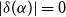 StartAbsoluteValue delta left parenthesis alpha right parenthesis EndAbsoluteValue equals 0