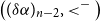 left parenthesis left parenthesis delta alpha right parenthesis Subscript n minus 2 Baseline comma less than Superscript minus Baseline right parenthesis