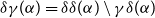 delta gamma left parenthesis alpha right parenthesis equals delta delta left parenthesis alpha right parenthesis minus gamma delta left parenthesis alpha right parenthesis