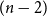 left parenthesis n minus 2 right parenthesis