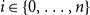 i element of StartSet 0 comma ellipsis comma n EndSet