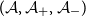 left parenthesis script upper A comma script upper A Subscript plus Baseline comma script upper A Subscript minus Baseline right parenthesis