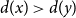 d left parenthesis x right parenthesis greater than d left parenthesis y right parenthesis