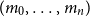 left parenthesis m 0 comma ellipsis comma m Subscript n Baseline right parenthesis