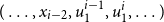 left parenthesis ellipsis comma x Subscript i minus 2 Baseline comma u 1 Superscript i minus 1 Baseline comma u 1 Superscript i Baseline comma ellipsis right parenthesis
