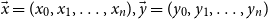 ModifyingAbove x With right arrow equals left parenthesis x 0 comma x 1 comma ellipsis comma x Subscript n Baseline right parenthesis comma ModifyingAbove y With right arrow equals left parenthesis y 0 comma y 1 comma ellipsis comma y Subscript n Baseline right parenthesis