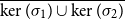 ModifyingAbove kernel left parenthesis sigma 1 right parenthesis union kernel left parenthesis sigma 2 right parenthesis With bar