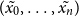 left parenthesis x 0 overtilde comma ellipsis comma x Subscript n Baseline overtilde right parenthesis