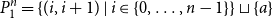 upper P 1 Superscript n Baseline equals StartSet left parenthesis i comma i plus 1 right parenthesis vertical bar i element of StartSet 0 comma ellipsis comma n minus 1 EndSet EndSet square cup StartSet a EndSet
