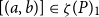 left bracket left parenthesis a comma b right parenthesis right bracket element of zeta left parenthesis upper P right parenthesis Subscript 1
