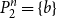 upper P 2 Superscript n Baseline equals StartSet b EndSet