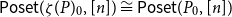 sans serif Poset left parenthesis zeta left parenthesis upper P right parenthesis Subscript 0 Baseline comma left bracket n right bracket right parenthesis approximately equals sans serif Poset left parenthesis upper P 0 comma left bracket n right bracket right parenthesis