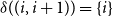 delta left parenthesis left parenthesis i comma i plus 1 right parenthesis right parenthesis equals StartSet i EndSet