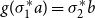 g left parenthesis sigma 1 Superscript asterisk Baseline a right parenthesis equals sigma 2 Superscript asterisk Baseline b