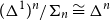 left parenthesis normal upper Delta Superscript 1 Baseline right parenthesis Superscript n Baseline divided by normal upper Sigma Subscript n Baseline approximately equals normal upper Delta Superscript n