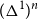 left parenthesis normal upper Delta Superscript 1 Baseline right parenthesis Superscript n