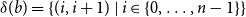 delta left parenthesis b right parenthesis equals StartSet left parenthesis i comma i plus 1 right parenthesis vertical bar i element of StartSet 0 comma ellipsis comma n minus 1 EndSet EndSet