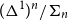 left parenthesis normal upper Delta Superscript 1 Baseline right parenthesis Superscript n Baseline divided by normal upper Sigma Subscript n