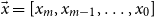 ModifyingAbove x With right arrow equals left bracket x Subscript m Baseline comma x Subscript m minus 1 Baseline comma ellipsis comma x 0 right bracket
