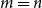 m equals n