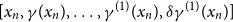 left bracket x Subscript n Baseline comma gamma left parenthesis x Subscript n Baseline right parenthesis comma ellipsis comma gamma Superscript left parenthesis 1 right parenthesis Baseline left parenthesis x Subscript n Baseline right parenthesis comma delta gamma Superscript left parenthesis 1 right parenthesis Baseline left parenthesis x Subscript n Baseline right parenthesis right bracket