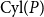Cyl left parenthesis upper P right parenthesis