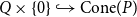 upper Q times StartSet 0 EndSet right arrow with hook Cone left parenthesis upper P right parenthesis