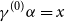 gamma Superscript left parenthesis 0 right parenthesis Baseline alpha equals x