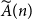 ModifyingAbove upper A With tilde left parenthesis n right parenthesis