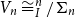 upper V Subscript n Baseline approximately equals よ Subscript upper I Superscript n Baseline divided by normal upper Sigma Subscript n