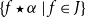 StartSet f star alpha vertical bar f element of upper J EndSet