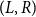 left parenthesis upper L comma upper R right parenthesis