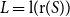 upper L equals normal l left parenthesis normal r left parenthesis upper S right parenthesis right parenthesis