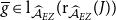 g overbar element of normal l Subscript ModifyingAbove script upper A With caret Sub Subscript upper E upper Z Baseline left parenthesis normal r Subscript ModifyingAbove script upper A With caret Sub Subscript upper E upper Z Subscript Baseline left parenthesis upper J right parenthesis right parenthesis