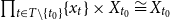 product Underscript t element of upper T minus StartSet t 0 EndSet Endscripts StartSet x Subscript t Baseline EndSet times upper X Subscript t 0 Baseline approximately equals upper X Subscript t 0