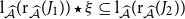 normal l Subscript ModifyingAbove script upper A With caret Baseline left parenthesis normal r Subscript ModifyingAbove script upper A With caret Baseline left parenthesis upper J 1 right parenthesis right parenthesis star xi subset of or equal to normal l Subscript ModifyingAbove script upper A With caret Baseline left parenthesis normal r Subscript ModifyingAbove script upper A With caret Baseline left parenthesis upper J 2 right parenthesis right parenthesis