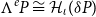 normal upper Lamda Superscript e Baseline upper P approximately equals script upper H Subscript iota Baseline left parenthesis delta upper P right parenthesis