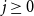 j greater than or equals 0