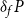 delta Subscript f Baseline upper P