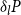 delta Subscript l Baseline upper P